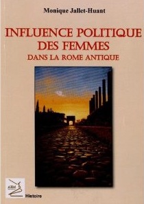 Influence politique des femmes dans la Rome antique, 2012, 389 p.