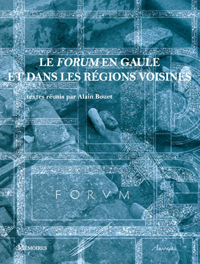 Le forum en Gaule et dans les régions voisines, 2012, 406 p.