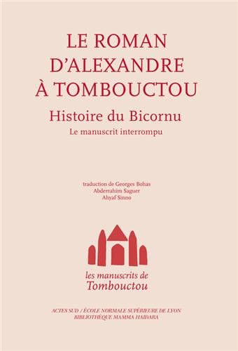 Les manuscrits de Tombouctou. Alexandre à Tombouctou. Histoire du Bicornu. Le manuscrit interrompu, 2012, 240 p.