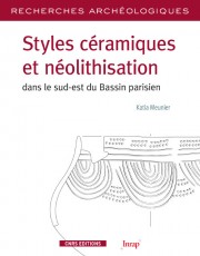 Styles céramiques et néolithisation dans le sud-est du Bassin parisien, 2012, 368 p.