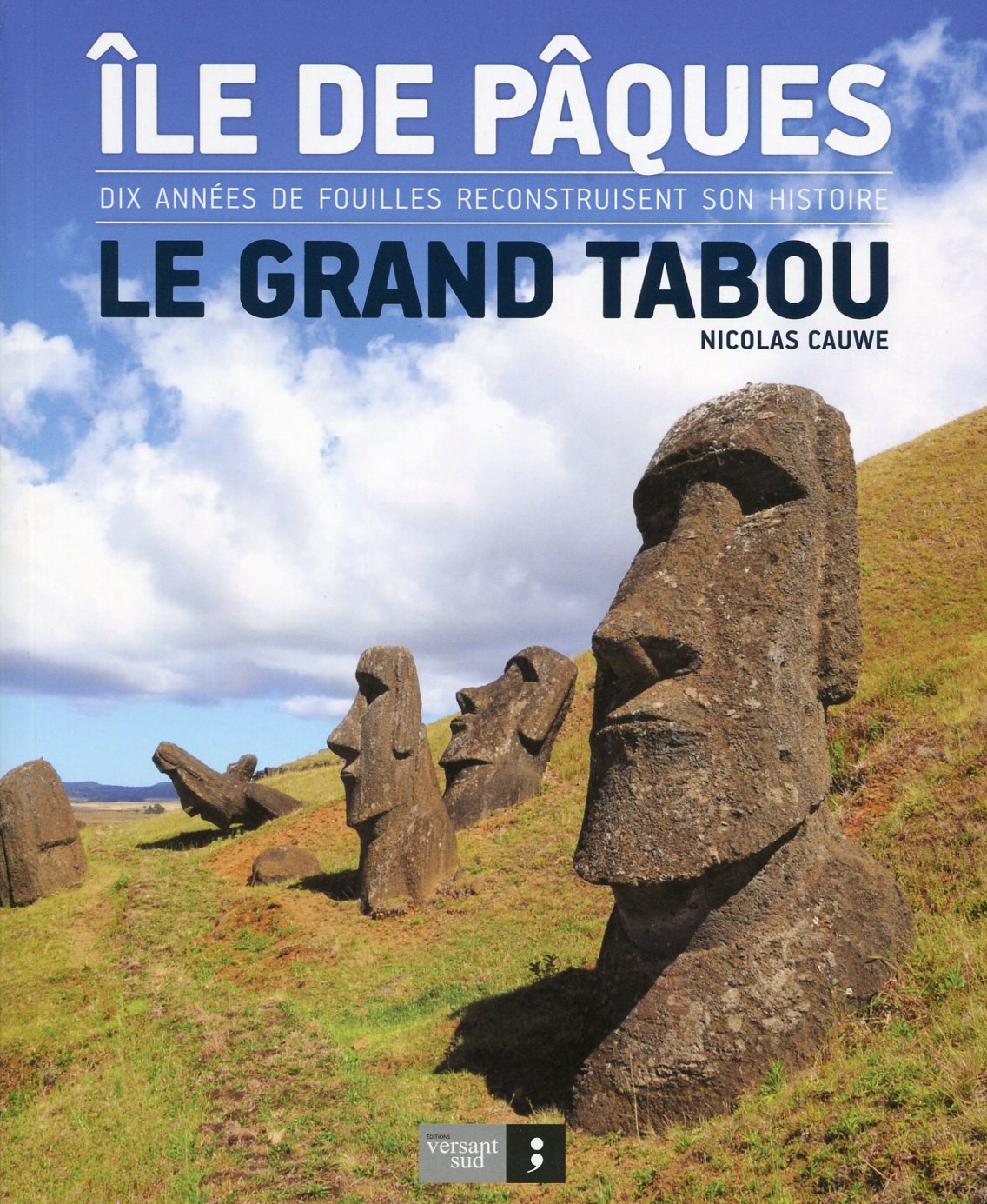 Ile de Pâques, le grand tabou. Dix années de fouilles reconstruisent son histoire, 2018, nvlle éd., 144 p.