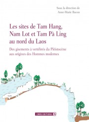 Les sites de Tam Hang, Nam Lot et Tam Pà Ling auu nord du Laos. Des gisements à vertébrés du Pléistocène aux origines des Hommes modernes, 2012, 150 p.
