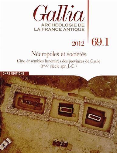 69.1, 2012. Nécropoles et sociétés. Cinq ensembles funéraires des provinces de Gaule (Ier-Ve siècle ap. J.-C.)