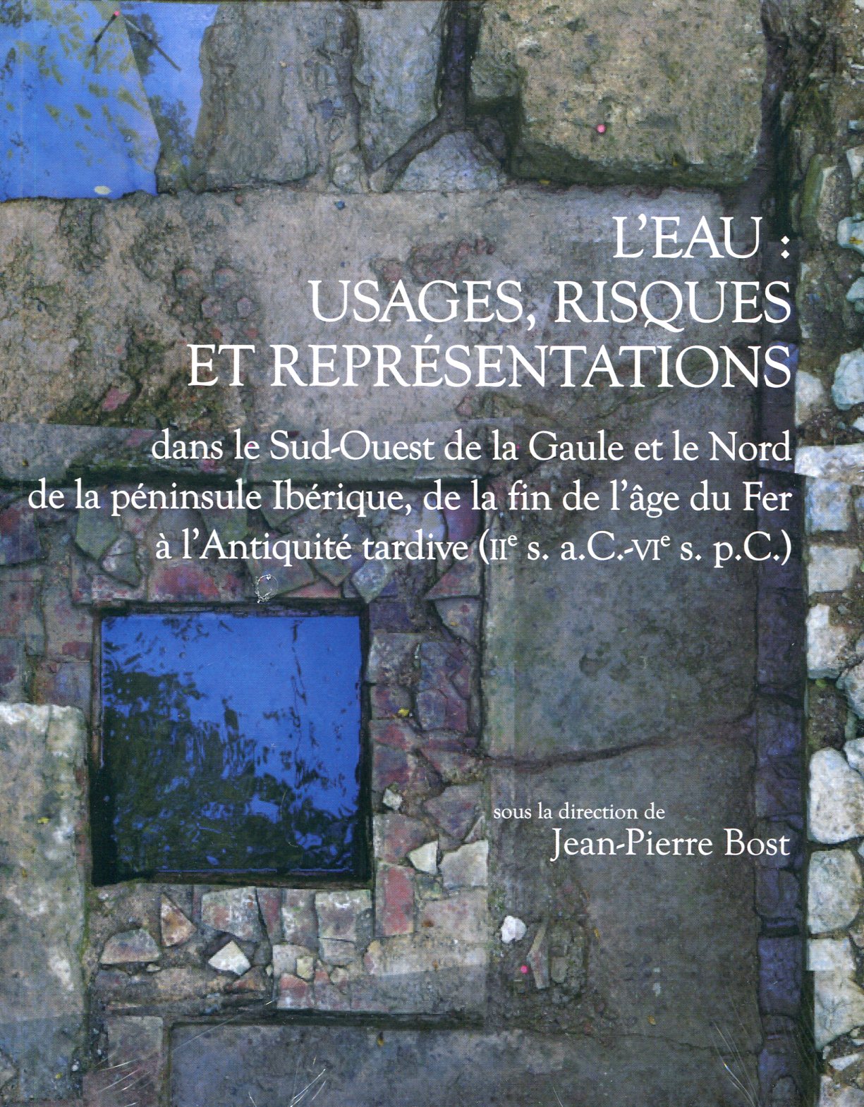 L'eau : usages, risques et représentations dans le Sud-Ouest de la Gaule et le Nord de la péninsule Ibérique, de la fin de l'âge du Fer à l'Antiquité tardive (IIe s. a.C.-VIe s. p.C.), (Suppl. Aquitania 21), 2012, 585 p.