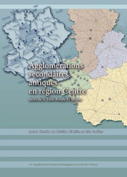Agglomérations secondaires antiques en région Centre. Volume 2, (Actes de la Table ronde d'Orléans), (Suppl. RACF 42), 2012.