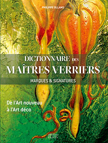 OLLAND P. - Dictionnaire des maîtres verriers. Marques & signatures, de l'Art nouveau à l'Art déco, 2016, 367 p., env. 1000 ill. - Occasion