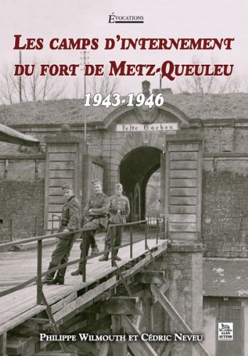 Les camps d'internement du fort de Metz-Queuleu - 1943-1946, 2011.