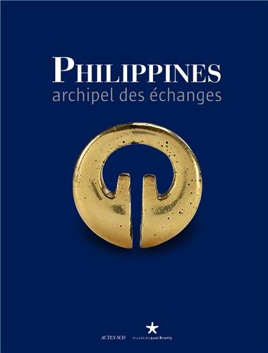 Philippines, archipel des échanges, (cat. expo. musée du Quai Branly, avr.-juil. 2013), 2013, 368 p.