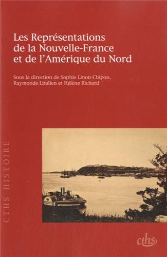 Les Représentations de la Nouvelle-France et de l'Amérique du Nord, (133e Congrès national des sociétés historiques et scientifiques, Québec, 2008), 2013, 224 p.