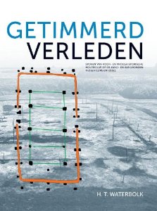 Getimmerd Verleden. Sporen van voor- en vroeghistorische houtbouw op de zand- en kleigronden tussen Eems en IJssel, 2009, 229 p.