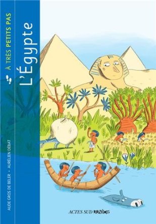 ÉPUISÉ - L'Egypte à très petits pas, 2013, 35 p. Livre pour enfant à partir de 6 ans.