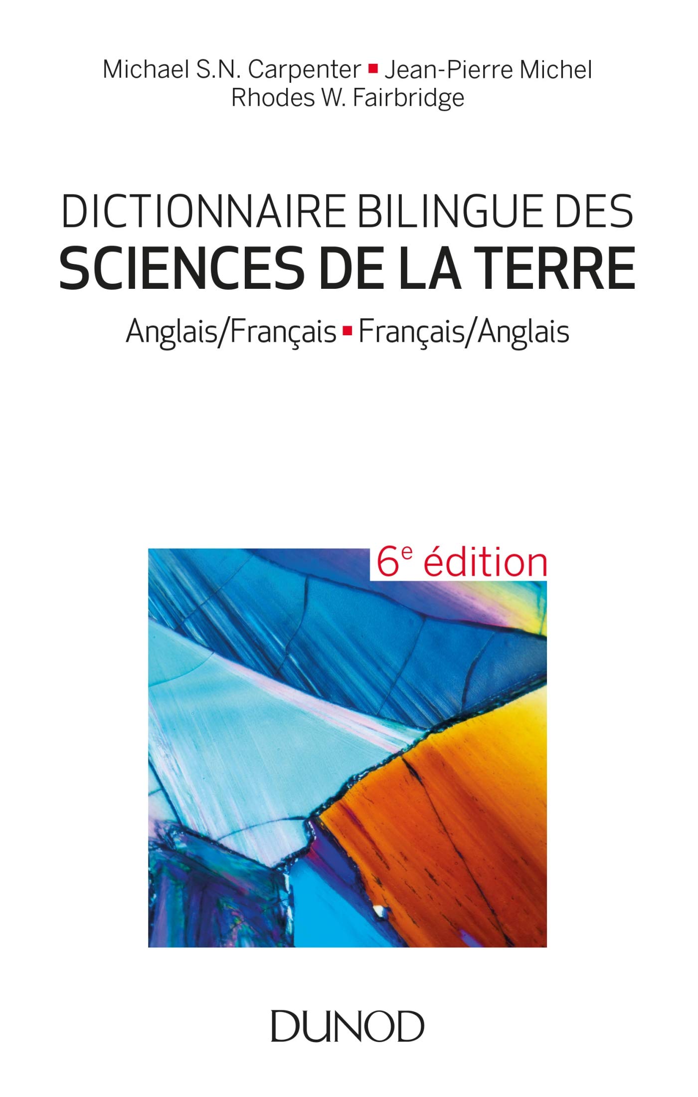 Dictionnaire bilingue des sciences de la Terre. Anglais/Français-Français/Anglais, 2019, 6e éd.