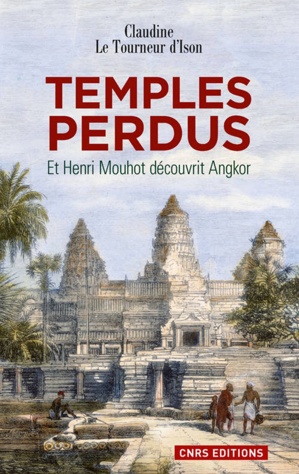 Temples perdus. Et Henri Mouhot découvrit Angkor, 2013, 250 p. Poche