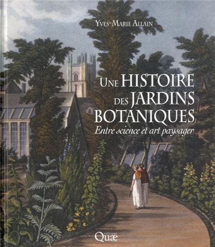 Une histoire des jardins botaniques. Entre science et art paysager, 2012, 110 p.