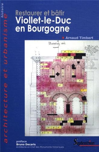 Restaurer et bâtir. Viollet-le-Duc en Bourgogne, 2013, 554 p.