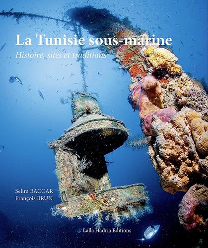 La Tunisie sous-marine. Histoire, sites et traditions, 2013, 260 p., 500 ill.