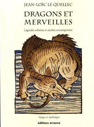 Dragons et merveilles. Légendes urbaines et mythes contemporains, 2013, 512 p.