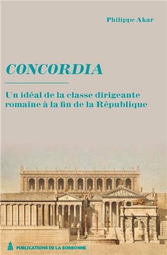 Concordia. Un idéal de la classe dirigeante à la fin de la République, 2013, 500 p.