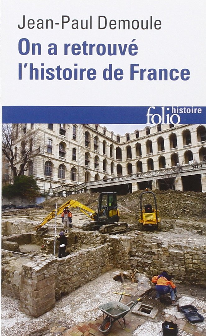 On a retrouvé l'histoire de France. Comment l'archéologie raconte notre passé, 2013, 400 p. Poche