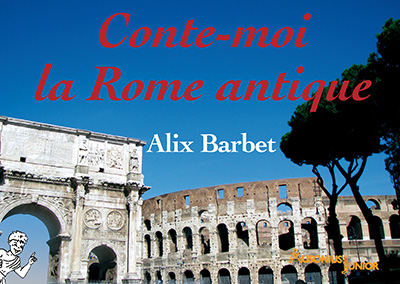 Conte-moi la Rome antique, 2013, 148 p., 156 ill. coul. Livre Jeunesse, à partir de 8 ans