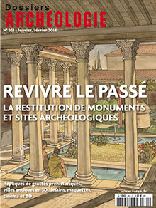 n°361. Janvier-Février 2014. Revivre le passé. La restitution de monuments et sites archéologiques.