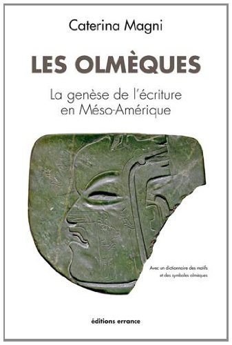 Les Olmèques. La genèse de l'écriture en Méso-Amérique, 2014, 368 p.