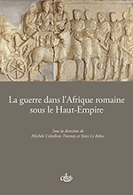 La Guerre dans l'Afrique romaine sous le Haut-Empire, 2014, 258 p.
