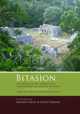 Bitasion. Archéologie des habitations-plantations des Petites Antilles - Lesser Antilles Plantation Archaeology, 2014.