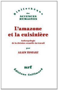 L'amazone et la cuisinière. Anthropologie de la division sexuelle du travail, 2014, 192 p.