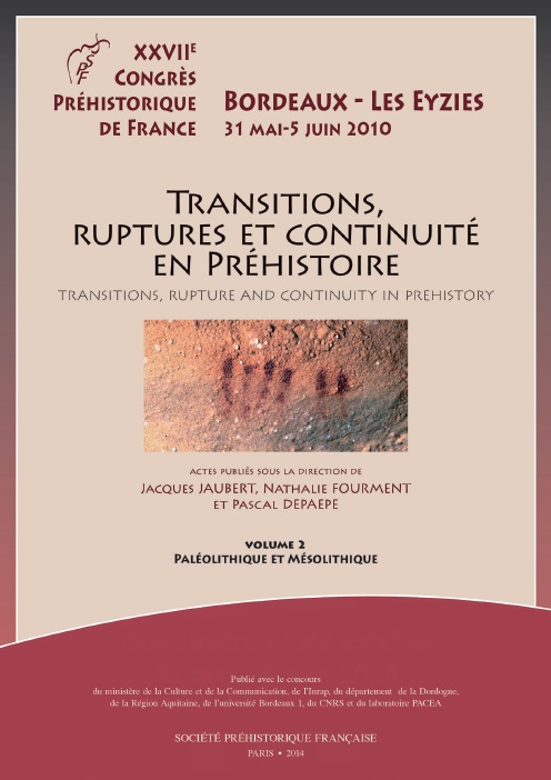 VOLUME 2 - Transitions, ruptures et continuité en Préhistoire. Vol 2 : Paléolithique et Mésolithique, (actes 27e congrès SPF, Bordeaux-Les Eyzies, mai-juin 2010), 2014.