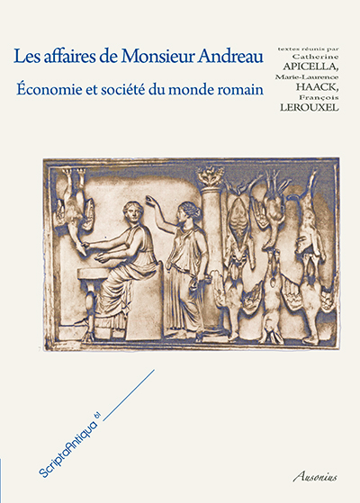 Les affaires de Monsieur Andreau. Économie et société du monde romain, 2014, 316 p.