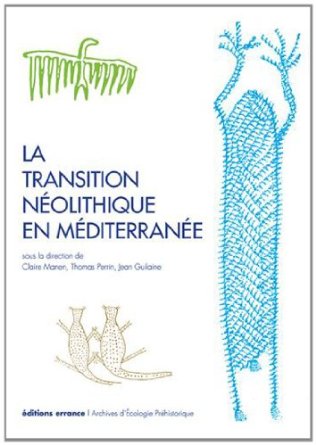 La transition néolithique en Méditerranée, (actes coll. Toulouse, avr. 2011), 2014, 464 p.