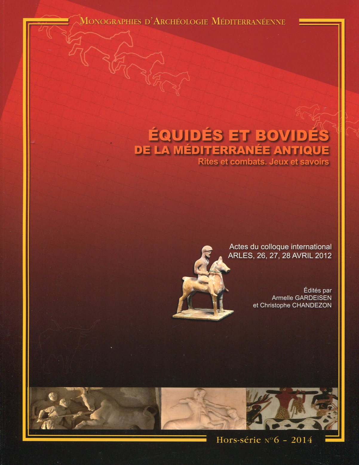 Equidés et bovidés de la Méditerranée antique. Rites et combats. Jeux et savoirs, (actes coll. Arles, avril 2012), (Monographies d'Archéologie Méditerranéenne, Hors-Série n°6), 2014, 364 p.