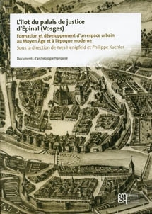 L'îlot du palais de justice d'Épinal (Vosges). Formation et développement d'un espace urbain au Moyen Âge et à l'époque moderne, (DAF 108), 2014, 108 p.