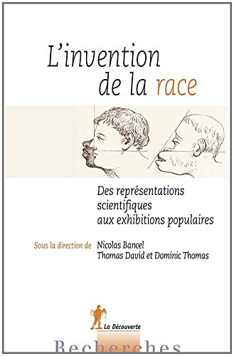 L'invention de la race. Des représentations scientifiques aux exhibitions populaires, 2014, 380 p.