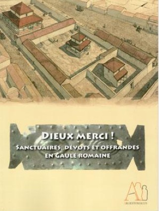 ÉPUISÉ - Dieux merci ! Sanctuaires, dévots et offrandes en Gaule romaine, (cat. expo. Musée d'Argentomagus, juin-déc. 2014), 2014, 107 p.