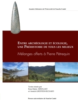 Entre archéologie et écologie, une préhistoire de tous les milieux. Mélanges offerts à Pierre Pétrequin, 2014.