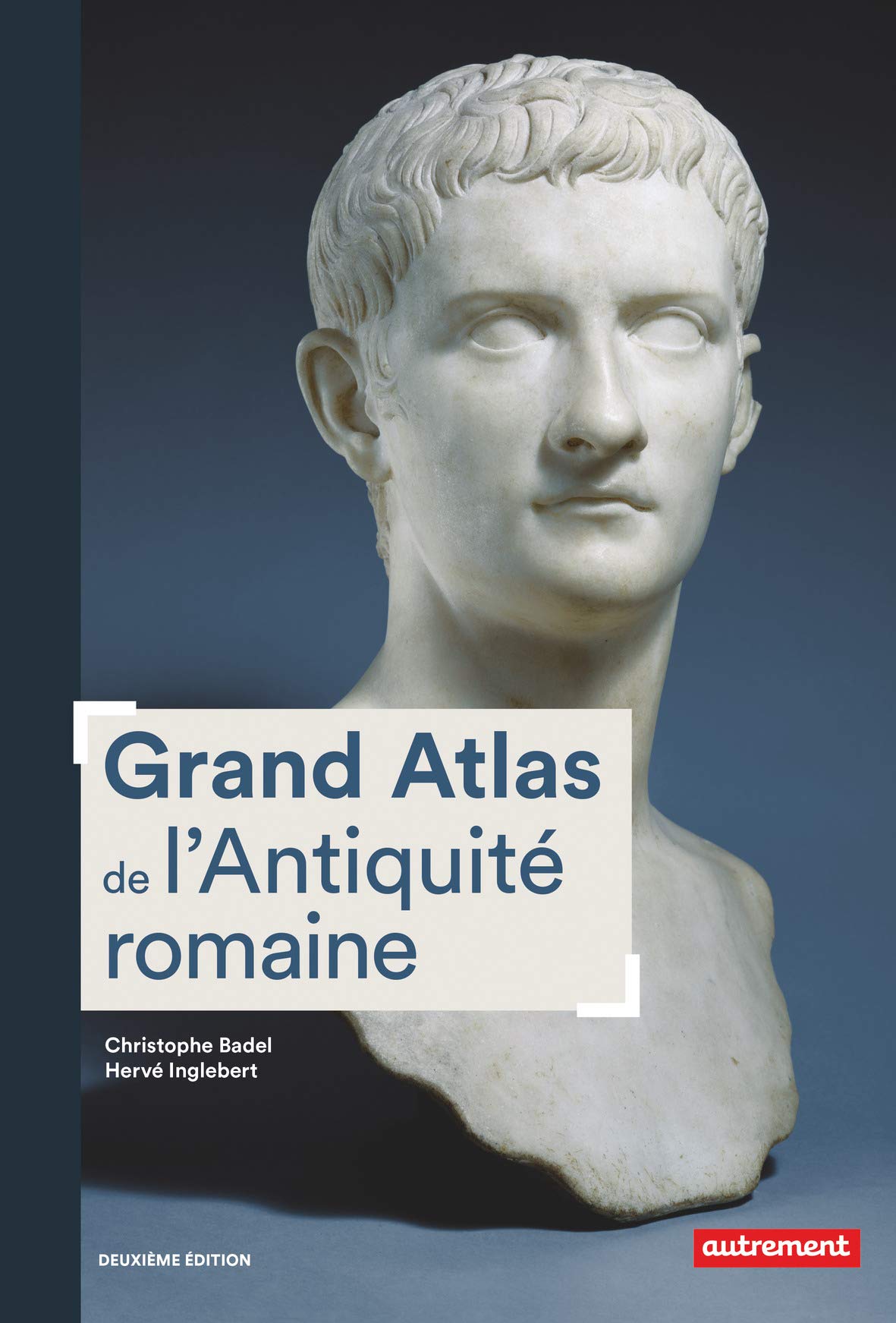 Grand Atlas de l'Antiquité romaine, IIIe siècle av. J.C.-VIe siècle apr. J.C. Construction, apogée et fin d'un empire, 2019, 192 p.