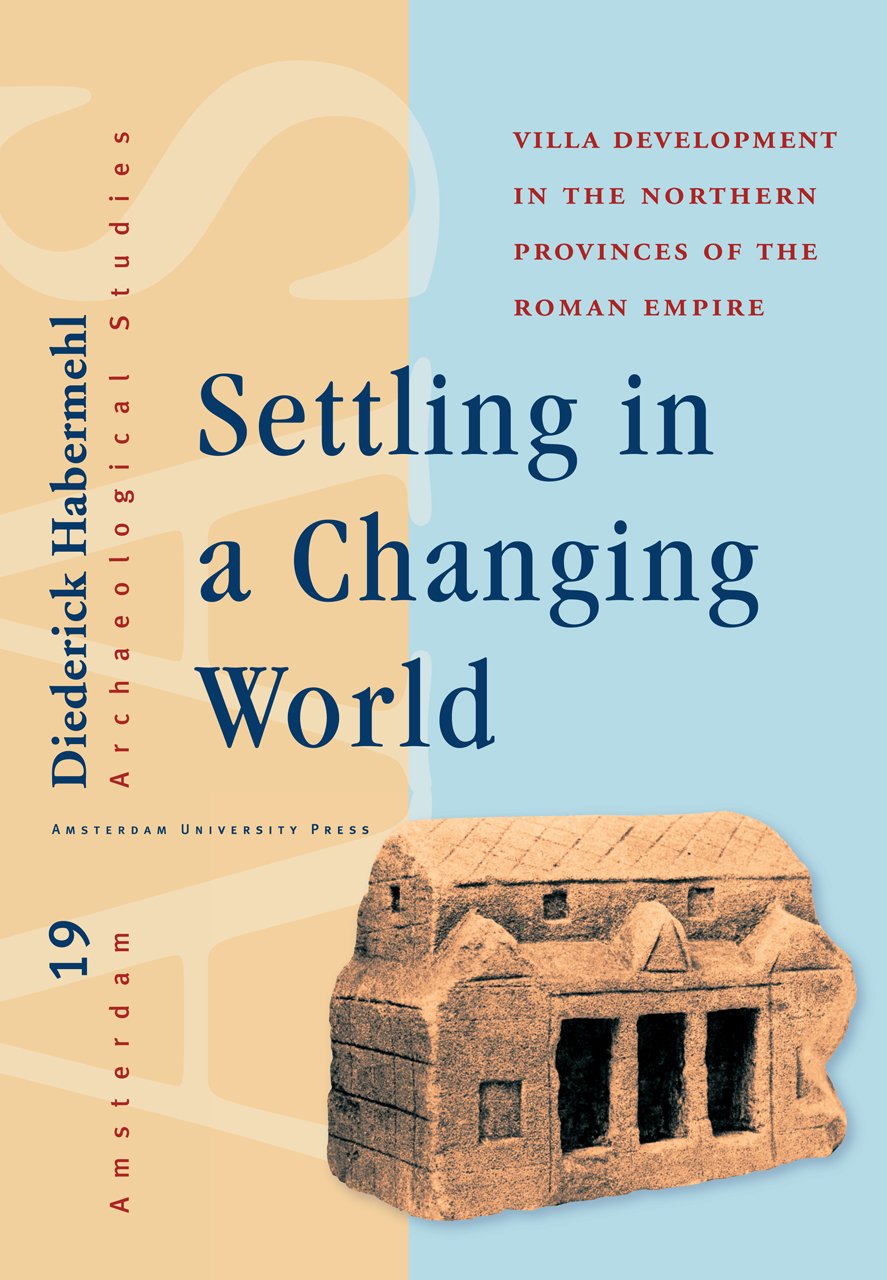 Settling in a Changing World. Villa Development in the Northern Provinces of the Roman Empire, 2014, 252 p.