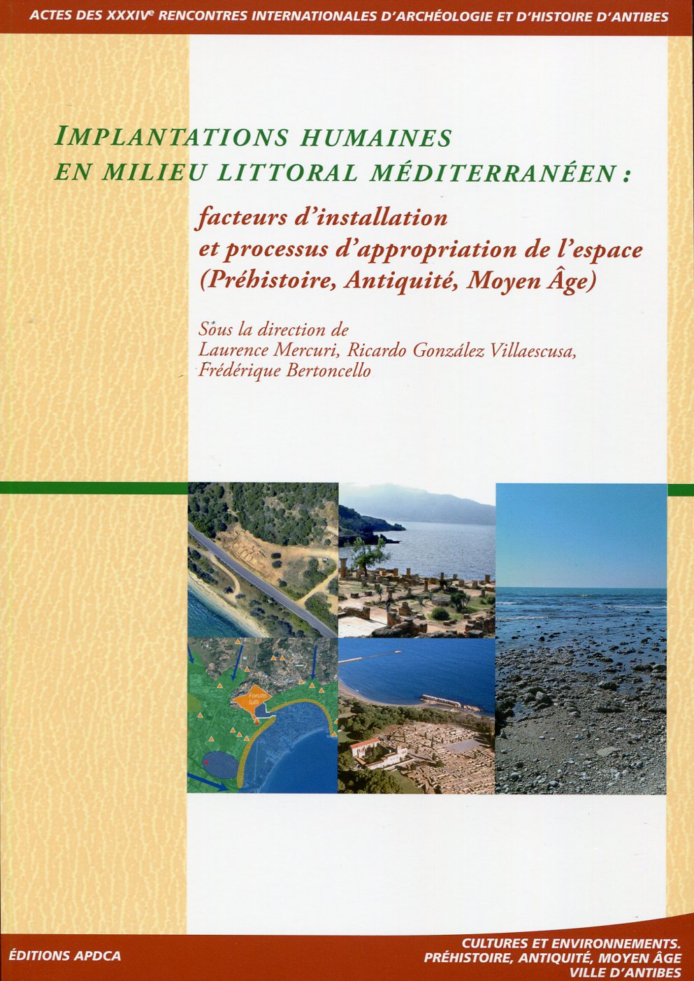 Implantations humaines en milieu littoral méditerranéen. Facteurs d'installation et processus d'appropriation de l'espace (Préhistoire, Antiquité, Moyen Age), (actes des XXXIVe Rencontres internationales d'Archéologie et d'Histoire d'Antibes), 2014, 442 p.