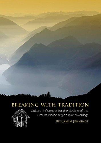 Breaking with Tradition. Cultural influences for the decline of the Circum-Alpine region lake-dwellings, 2014, 202 p.