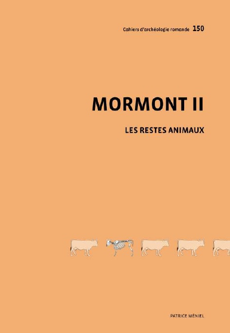 Mormont II. Les restes animaux du site du Mormont Eclépens et La Sarraz, canton de Vaud, vers 100 avant J.-C., (CAR 150), 2014, 272 p.