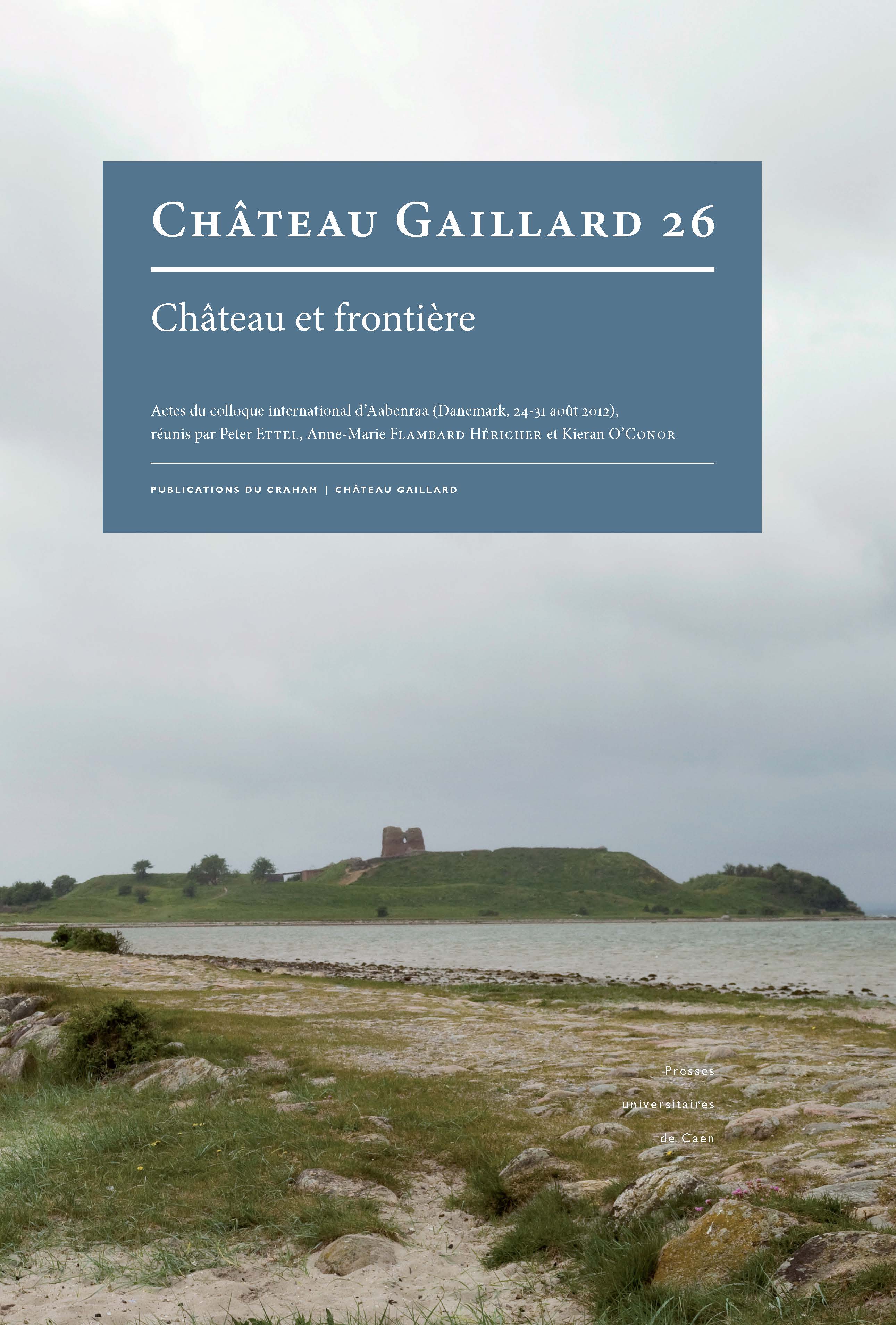 26, 2014. Château et frontière, (actes coll. int. Aabenraa, Danemark, août 2012), 408 p.
