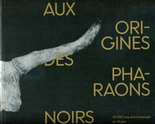 Aux origines des pharaons noirs, 10 000 ans d'archéologie en Nubie, (cat. expo. Laténium, sept. 2014-mai 2015), 2014, 144 p.