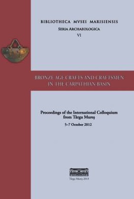 Bronze Age Crafts and Craftsmen in the Carpathian Basin, (actes coll. int. Târgu Mures, oct. 2012), 2013, 345 p.