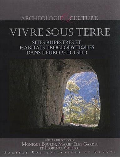 Vivre sous terre. Sites rupestres et habitats troglodytiques dans l'Europe du Sud, 2014, 360 p.