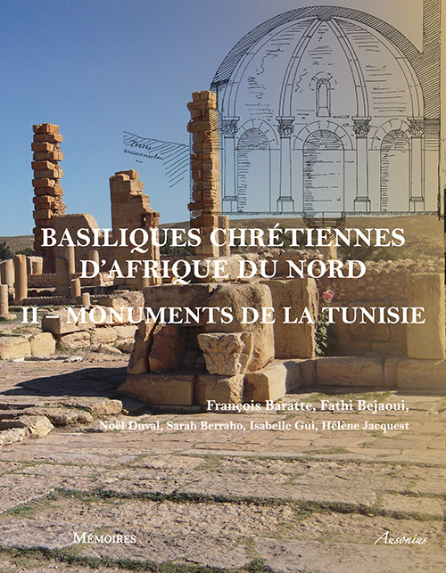 Basiliques chrétiennes d'Afrique du Nord. II. Inventaire des monuments de la Tunisie, 2015, 464 p.