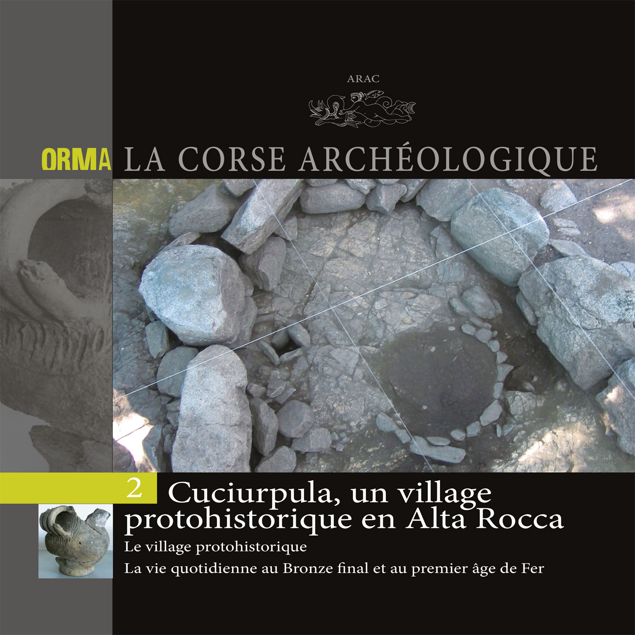 Cuciurpula, un village protohistorique en Alta Rocca. Le village protohistorique, La vie quotidienne au Bronze final et au premier âge du Fer, (Orma, La Corse archéologique 2), 2014, 94 p.