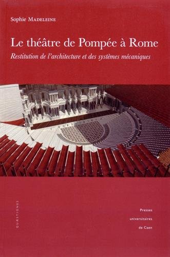 Le théâtre de Pompée à Rome. Restitution de l'architecture et des systèmes mécaniques, 2015, 350 p.