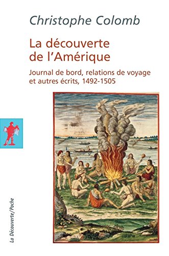 La découverte de l'Amérique. Journal de bord, relations de voyage et autres écrits, 1492-1505, 2015, 712 p.